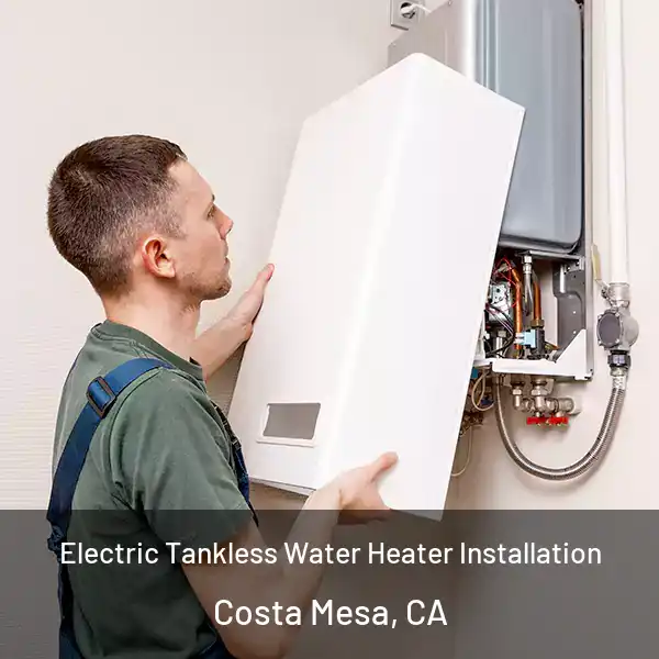  Electric Tankless Water Heater Installation Costa Mesa, CA