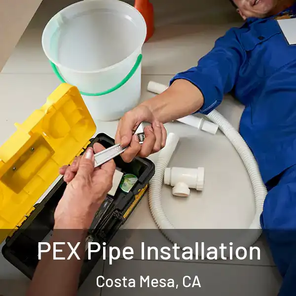  PEX Pipe Installation Costa Mesa, CA