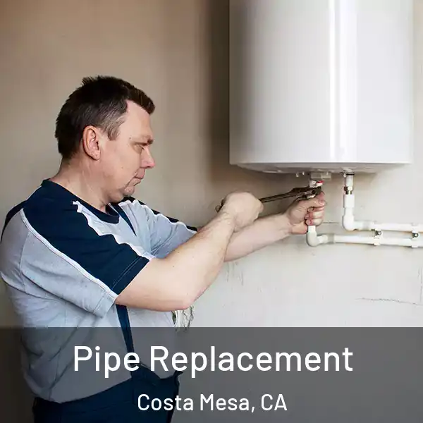  Pipe Replacement Costa Mesa, CA