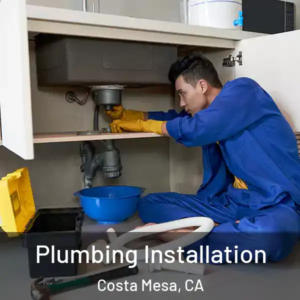  Plumbing Installation Costa Mesa, CA