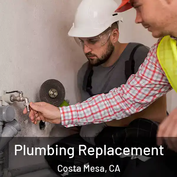  Plumbing Replacement Costa Mesa, CA