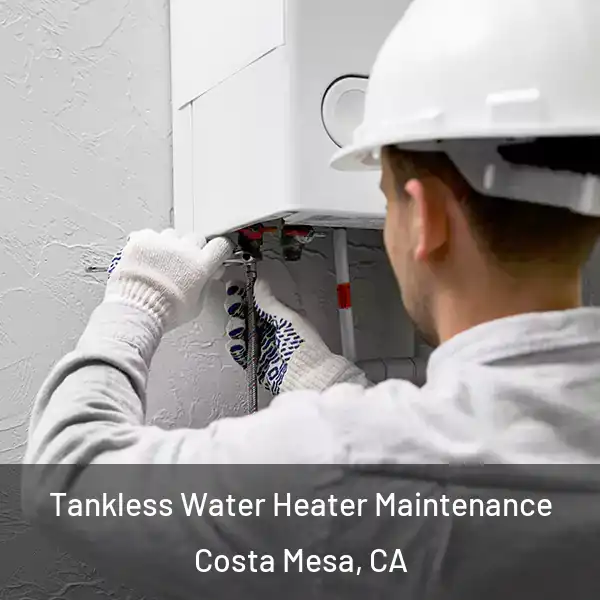  Tankless Water Heater Maintenance Costa Mesa, CA