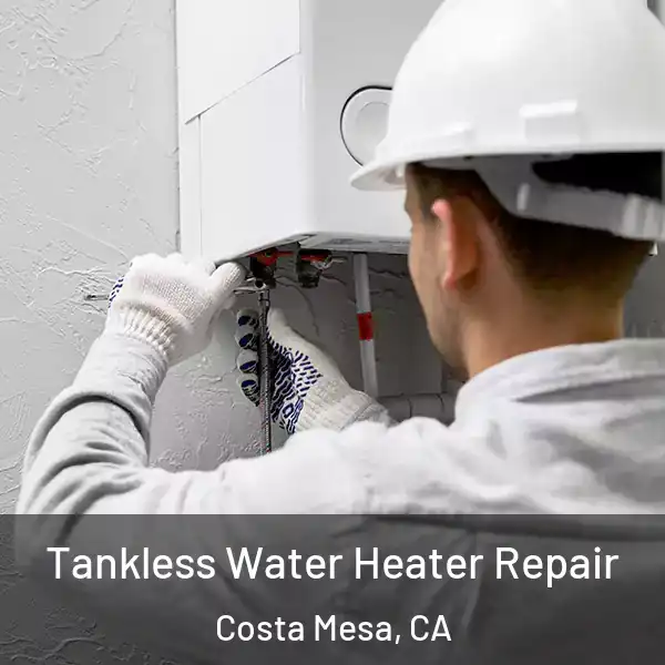  Tankless Water Heater Repair Costa Mesa, CA