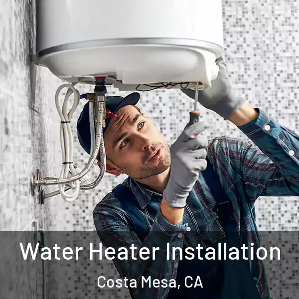  Water Heater Installation Costa Mesa, CA