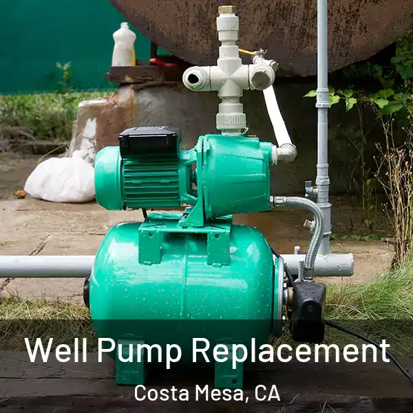  Well Pump Replacement Costa Mesa, CA